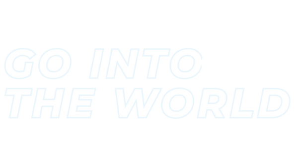 GO INTO THE WORLD 